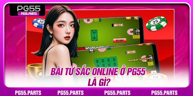 Bài tứ sắc online ở PG55 là gì?