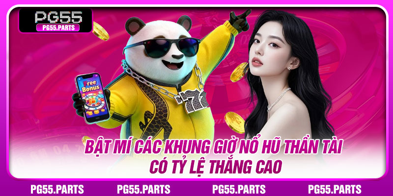 Bật mí các khung giờ nổ hũ thần tài có tỷ lệ thắng cao