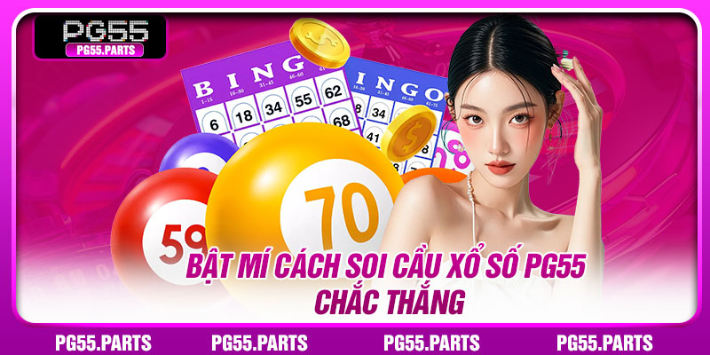 Bật mí cách soi cầu xổ số pg55 chắc thắng
