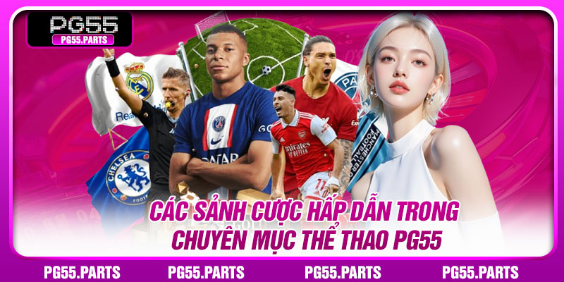 Các sảnh cược hấp dẫn trong chuyên mục thể thao PG55