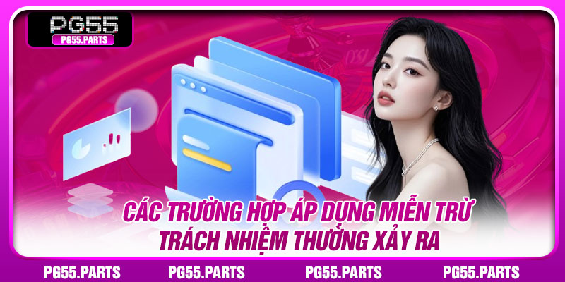 Các trường hợp áp dụng miễn trừ trách nhiệm thường xảy ra
