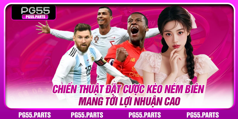 Chiến thuật đặt cược kèo ném biên mang tới lợi nhuận cao