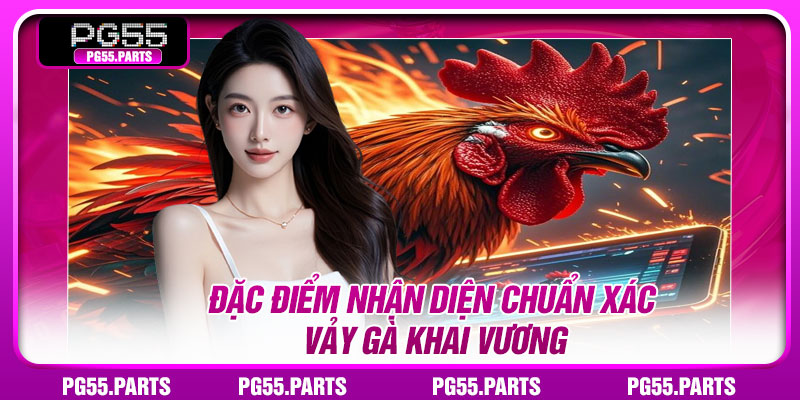 Đặc điểm nhận diện chuẩn xác vảy gà khai vương