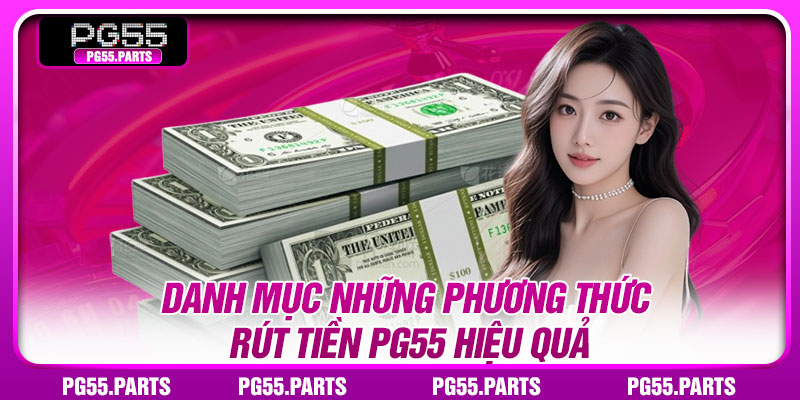 Danh mục những phương thức rút tiền PG55 hiệu quả