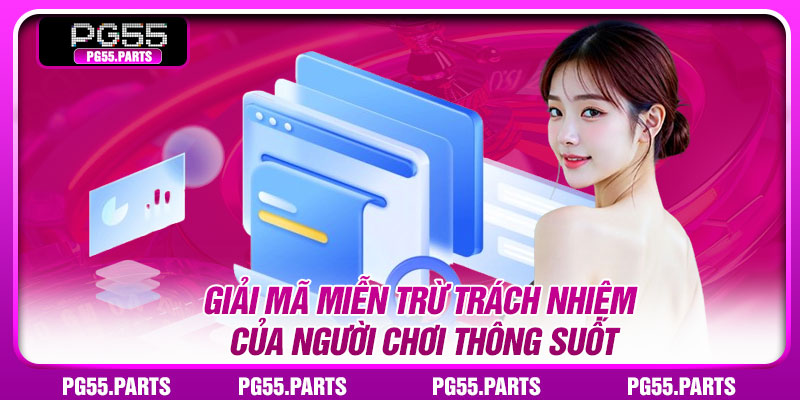 Giải mã miễn trừ trách nhiệm của người chơi thông suốt