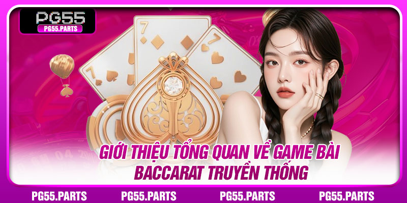 Giới thiệu tổng quan về game bài Baccarat truyền thống
