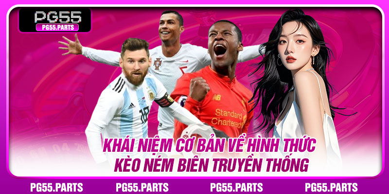 Khái niệm cơ bản về hình thức kèo ném biên truyền thống