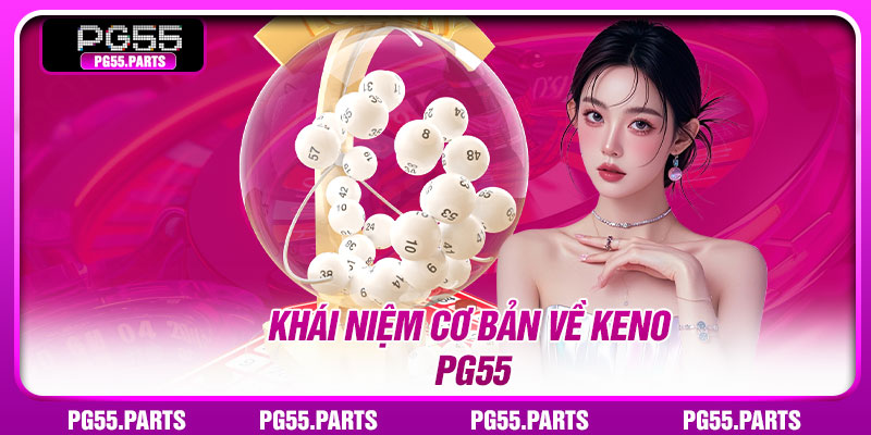 Khái niệm cơ bản về keno PG55