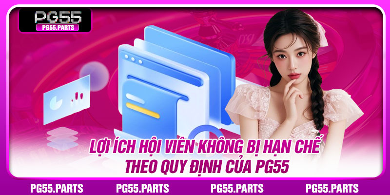 Lợi ích hội viên không bị hạn chế theo quy định của PG55