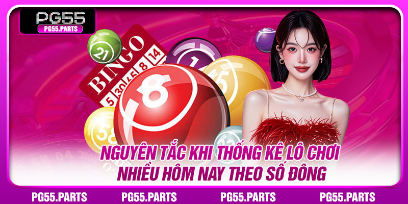 Nguyên tắc khi thống kê lô chơi nhiều hôm nay theo số đông