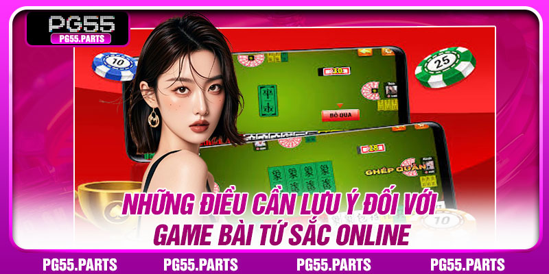 Những điều cần lưu ý đối với game bài tứ sắc online