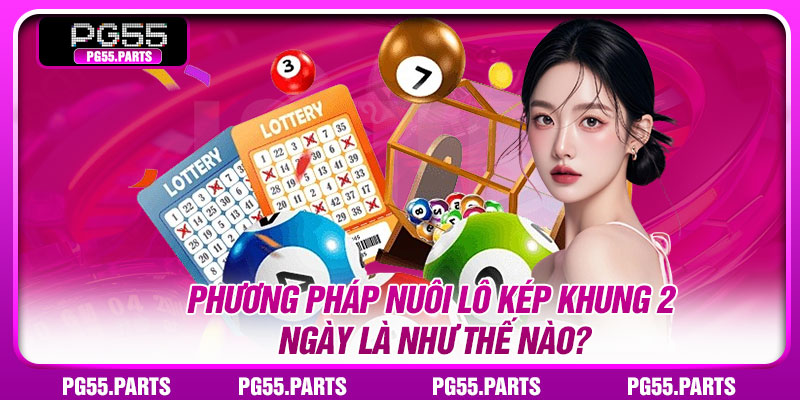 Phương pháp nuôi lô kép khung 2 ngày là như thế nào?