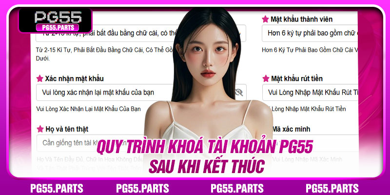 Quy trình khoá tài khoản PG55 sau khi kết thúc