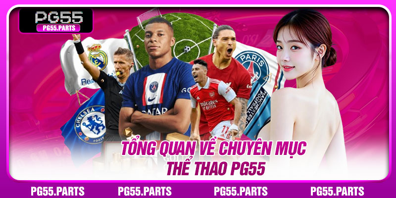 Tổng quan về chuyên mục thể thao PG55