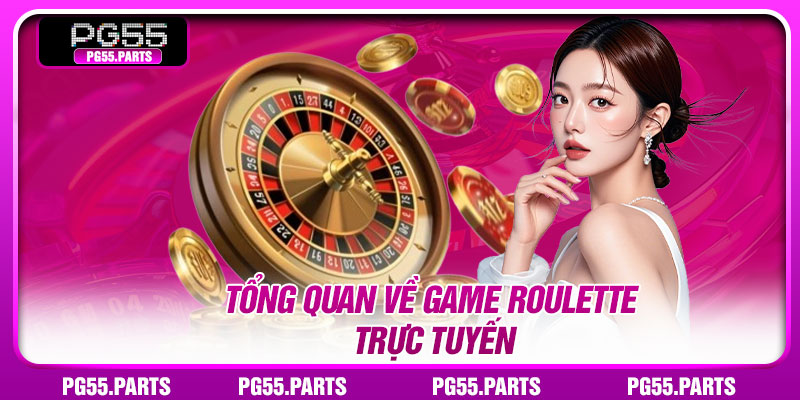 Tổng quan về game Roulette trực tuyến